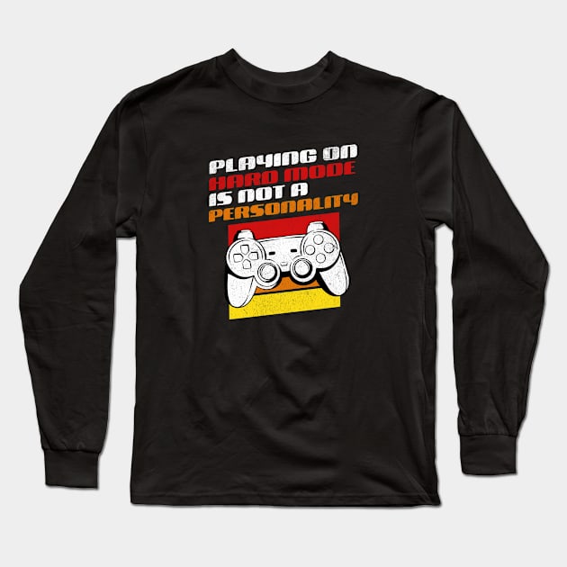 Playing On Hard Mode Is Not A Personality - Funny Gamer Long Sleeve T-Shirt by GasparArts